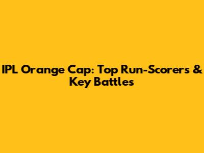 IPL Orange Cap: Top Run-Scorers & Key Battles