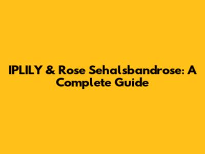 IPLILY & Rose Sehalsbandrose: A Complete Guide