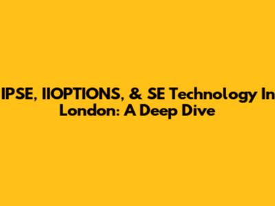 IPSE, IIOPTIONS, & SE Technology In London: A Deep Dive