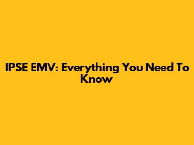 IPSE EMV: Everything You Need To Know