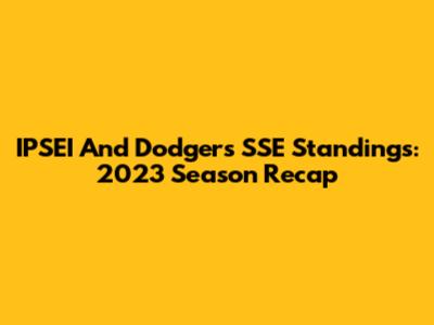 IPSEI And Dodgers SSE Standings: 2023 Season Recap