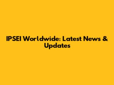 IPSEI Worldwide: Latest News & Updates