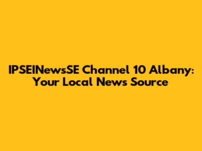 IPSEINewsSE Channel 10 Albany: Your Local News Source
