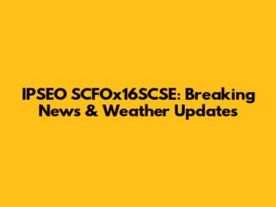 IPSEO SCFOx16SCSE: Breaking News & Weather Updates