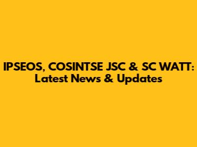 IPSEOS, COSINTSE JSC & SC WATT: Latest News & Updates