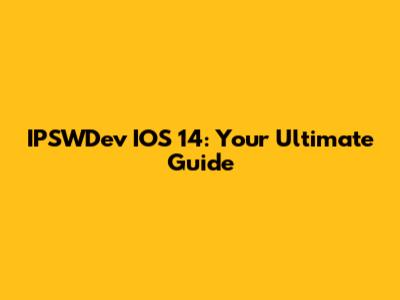 IPSWDev IOS 14: Your Ultimate Guide