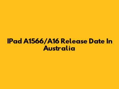 IPad A1566/A16 Release Date In Australia