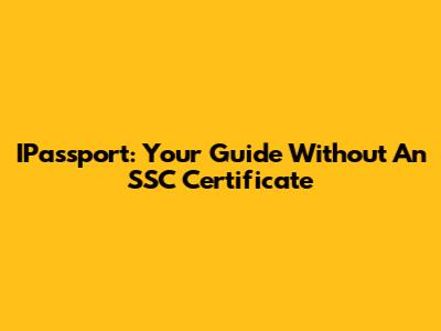 IPassport: Your Guide Without An SSC Certificate