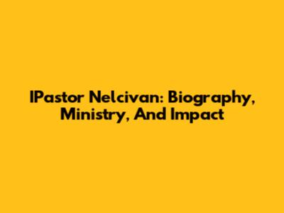 IPastor Nelcivan: Biography, Ministry, And Impact