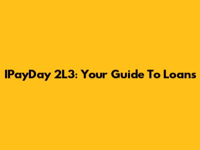 IPayDay 2L3: Your Guide To Loans