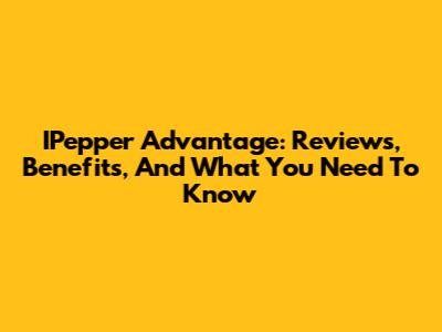 IPepper Advantage: Reviews, Benefits, And What You Need To Know