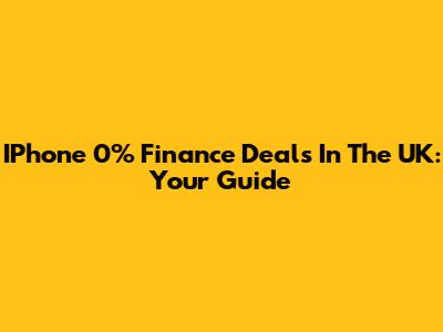 IPhone 0% Finance Deals In The UK: Your Guide