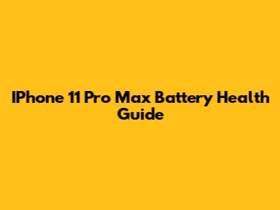 IPhone 11 Pro Max Battery Health Guide