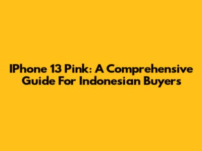 IPhone 13 Pink: A Comprehensive Guide For Indonesian Buyers