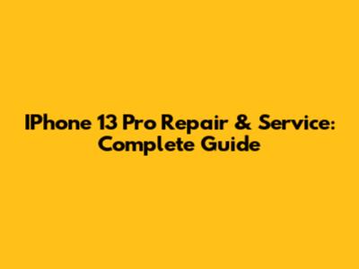 IPhone 13 Pro Repair & Service: Complete Guide