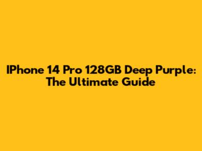 IPhone 14 Pro 128GB Deep Purple: The Ultimate Guide