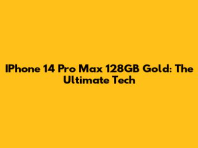 IPhone 14 Pro Max 128GB Gold: The Ultimate Tech