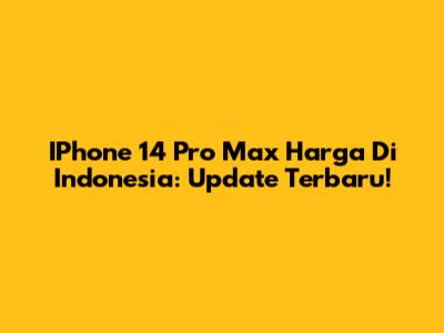 IPhone 14 Pro Max Harga Di Indonesia: Update Terbaru!