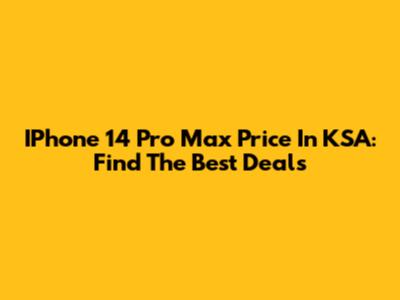 IPhone 14 Pro Max Price In KSA: Find The Best Deals