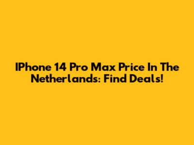 IPhone 14 Pro Max Price In The Netherlands: Find Deals!