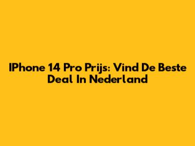 IPhone 14 Pro Prijs: Vind De Beste Deal In Nederland