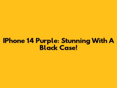 IPhone 14 Purple: Stunning With A Black Case!
