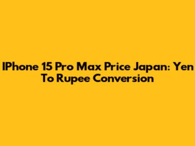 IPhone 15 Pro Max Price Japan: Yen To Rupee Conversion