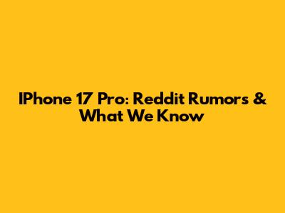 IPhone 17 Pro: Reddit Rumors & What We Know