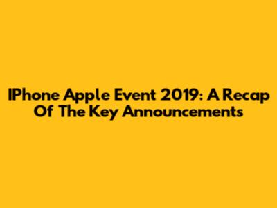IPhone Apple Event 2019: A Recap Of The Key Announcements