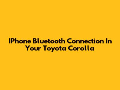IPhone Bluetooth Connection In Your Toyota Corolla