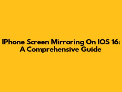 IPhone Screen Mirroring On IOS 16: A Comprehensive Guide