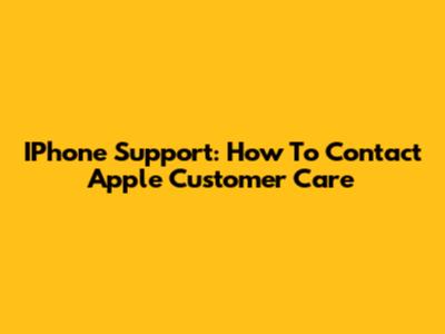 IPhone Support: How To Contact Apple Customer Care