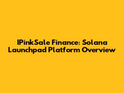 IPinkSale Finance: Solana Launchpad Platform Overview