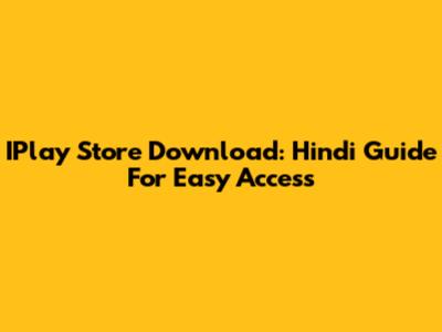 IPlay Store Download: Hindi Guide For Easy Access