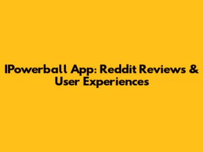 IPowerball App: Reddit Reviews & User Experiences