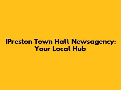 IPreston Town Hall Newsagency: Your Local Hub