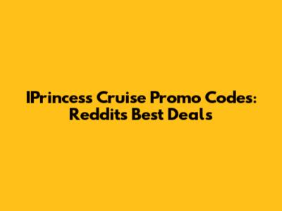 IPrincess Cruise Promo Codes: Reddit's Best Deals