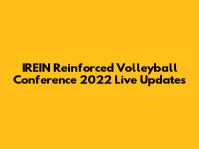 IREIN Reinforced Volleyball Conference 2022 Live Updates