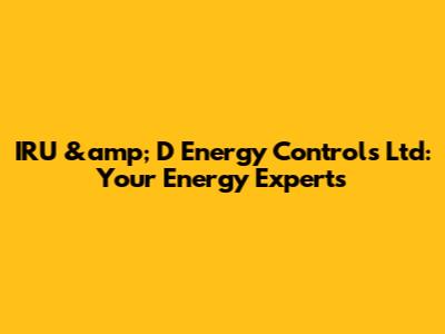 IRU &amp; D Energy Controls Ltd: Your Energy Experts