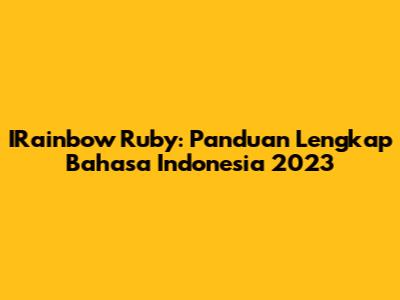 IRainbow Ruby: Panduan Lengkap Bahasa Indonesia 2023