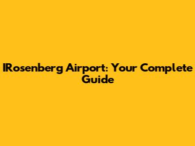 IRosenberg Airport: Your Complete Guide