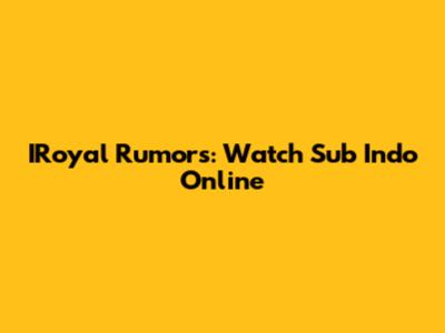 IRoyal Rumors: Watch Sub Indo Online