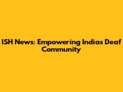 ISH News: Empowering India's Deaf Community