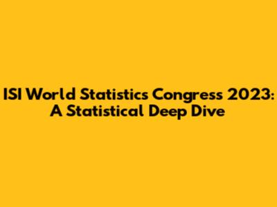 ISI World Statistics Congress 2023: A Statistical Deep Dive