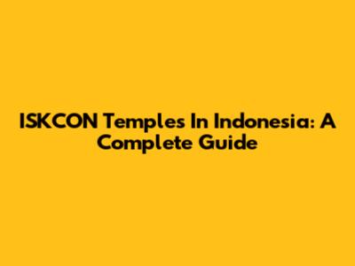 ISKCON Temples In Indonesia: A Complete Guide