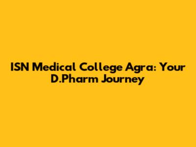 ISN Medical College Agra: Your D.Pharm Journey
