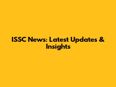 ISSC News: Latest Updates & Insights
