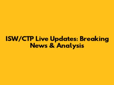 ISW/CTP Live Updates: Breaking News & Analysis