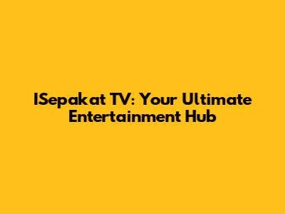 ISepakat TV: Your Ultimate Entertainment Hub