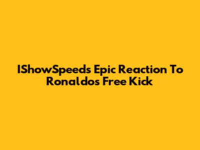 IShowSpeed's Epic Reaction To Ronaldo's Free Kick